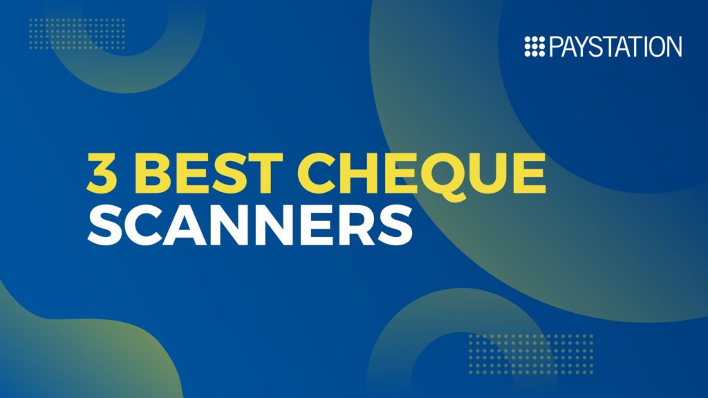 3 Best Cheque Scanners for Your Branch