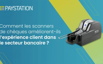 Comment les scanners de chèques améliorent-ils l’expérience client dans le secteur bancaire?