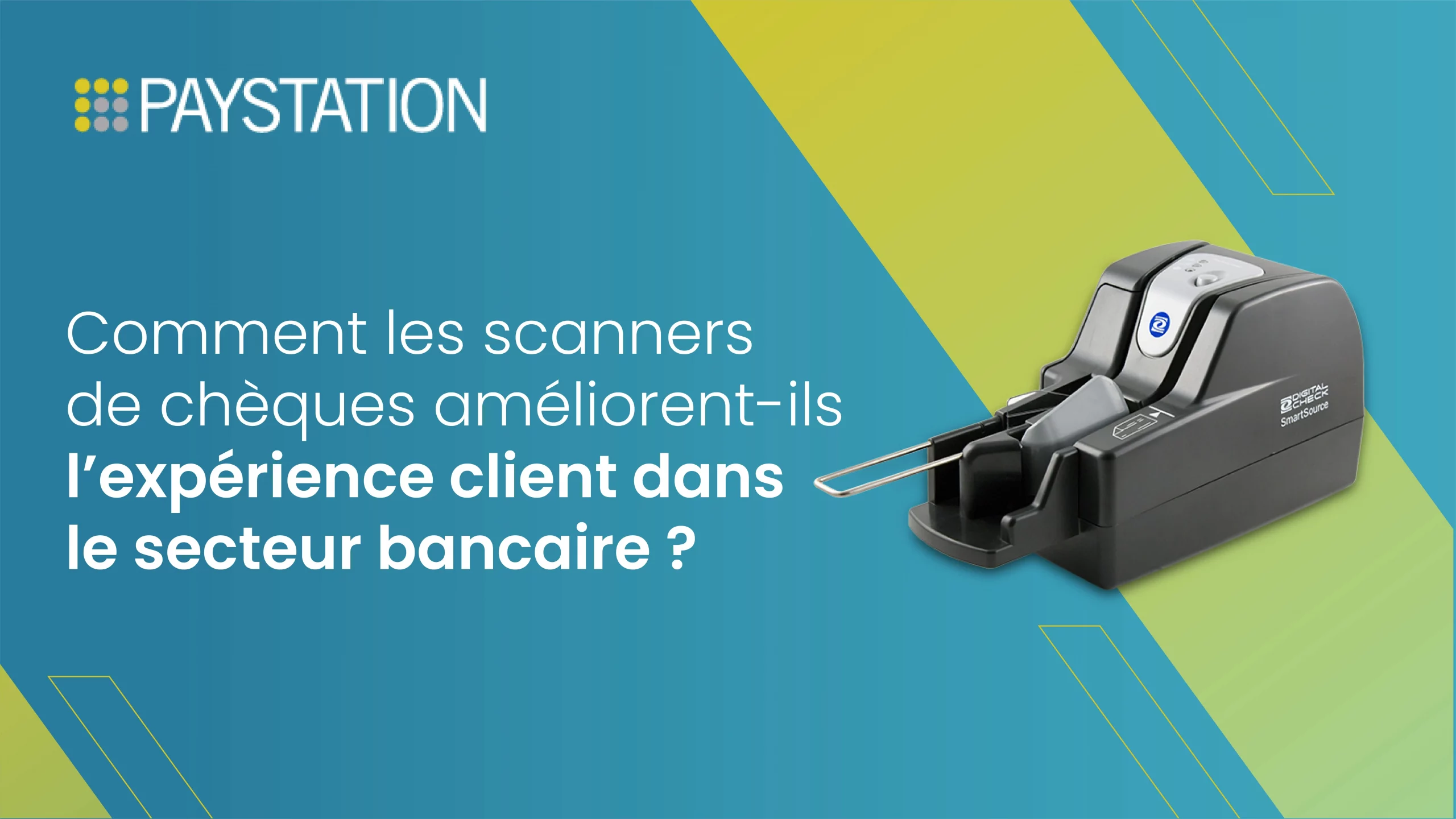 Comment les scanners de chèques améliorent-ils l’expérience client dans le secteur bancaire?