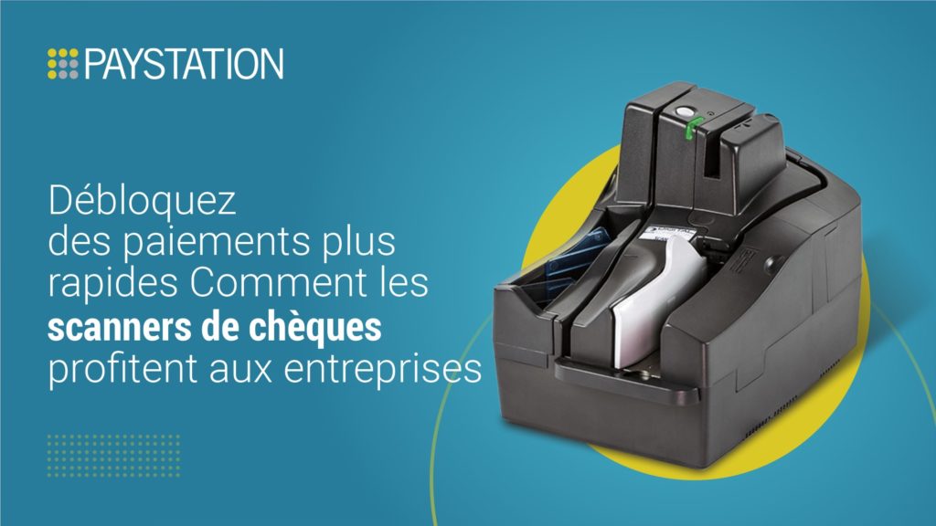 Débloquez des paiements plus rapides : comment les scanners de chèques profitent aux entreprises