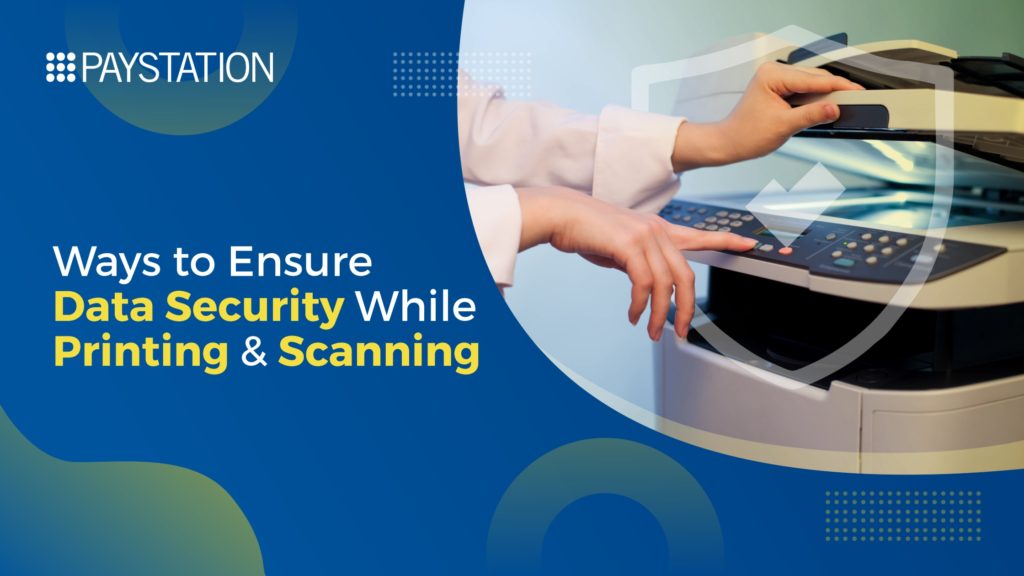 How to Ensure Data Security While Printing and Scanning